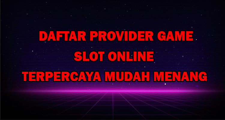 Daftar kumpulan provider game slot online terpercaya mudah menang di indonesia